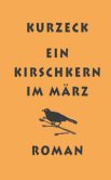Kurzeck. Ein Kirschkern im März.<br> Quelle: Stroemfeld Verlag Frankfurt a. M.